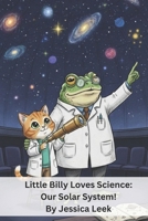Little Billy Loves Science: Our Solar System! B0G5X4MDZC Book Cover