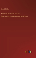 Albanien, Rumelien und die österreichisch-montenegrische Gränze 3368656023 Book Cover