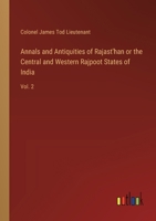 Annals and Antiquities of Rajast'han or the Central and Western Rajpoot States of India: Vol. 2 3368182803 Book Cover