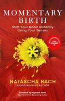 Momentary Birth: Shift Your Mood Instantly Using Your Senses B0BN2CZ8FV Book Cover