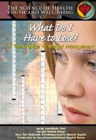 What Do I Have to Lose? a Teen's Guide to Weight Management (Science of Health) 1590848551 Book Cover