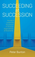 Succeeding at Succession: Founder and Leadership Succession in Christian Organizations and Movements 1666766828 Book Cover