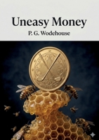 Uneasy Money: by P. G. Wodehouse B0GYHG1MPK Book Cover