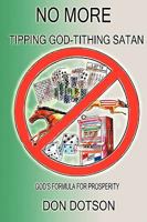 No More Tipping God-Tithing Satan: God's Formula for Prosperity 1438939337 Book Cover