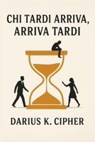 Chi tardi arriva, Arriva tardi (Italian Edition) B0G4V5WWY3 Book Cover