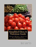 Simplified Diets & Nutrition Guide: A complete guide to liberalized diets in Group Homes, Assisted & Congregate Living Communities 1544826206 Book Cover