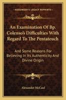 An Examination of Bp. Colenso's Difficulties with Regard to the Pentateuch 1432636154 Book Cover