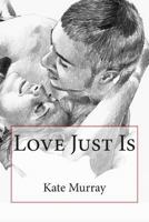 Love Just Is 0987533169 Book Cover