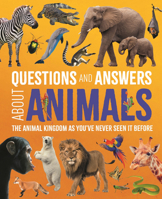 Questions and Answers About Animals: The Animal Kingdom as You've Never Seen It Before 139885736X Book Cover