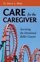 Care for the Caregiver : Surviving the Emotional Roller Coaster 1735931004 Book Cover