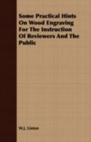 Some Practical Hints on Wood Engraving: For the Instruction of Reviewers and the Public 1277610789 Book Cover