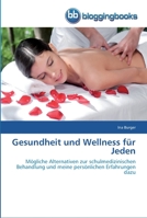 Gesundheit und Wellness für Jeden: Mögliche Alternativen zur schulmedizinischen Behandlung und meine persönlichen Erfahrungen dazu 3841770118 Book Cover