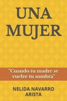 UNA MUJER: Cuando Tu Madre Se Vuelve Tu Sombra B0G4R8NKZC Book Cover