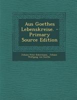 Aus Goethes Lebenskreise. - Primary Source Edition 1294478249 Book Cover