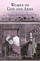 Women of God And Arms: Female Spirituality And Political Conflict, 1380-1600 0812238923 Book Cover