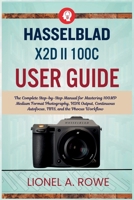 Hasselblad X2D II 100C User Guide: The Complete Step-by-Step Manual for Mastering 100MP Medium Format Photography, HDR Output, Continuous Autofocus, IBIS, and the Phocus Workflow B0H7MKQRLT Book Cover
