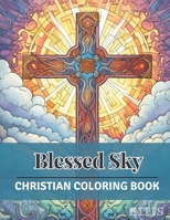 Blessed Sky: A Christian Coloring Book for Adults, Faithful Colors of Sky and Crosses (50 designs) B0CMFDBRSL Book Cover