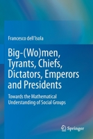 Big-(Wo)Men, Tyrants, Chiefs, Dictators, Emperors and Presidents: Towards the Mathematical Understanding of Social Groups 9811394784 Book Cover