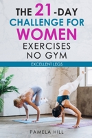 The 21-Day Challenge for Women Exercises, No Gym Excellent Legs B08NF1RL86 Book Cover