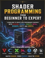 Shader Programming from Beginner to Expert: Learn how to Create High-Performance Graphics with Vulkan, OpenGL, DirectX, Metal, WebGPU, Unity, and Unreal B0HD78DZFN Book Cover