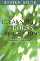 Cleansing the Doors of Perception: The Religious Significance of Entheogenic Plants and Chemicals 1585420344 Book Cover