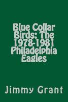 Blue Collar Birds: The 1978-1981 Philadelphia Eagles 1985351587 Book Cover