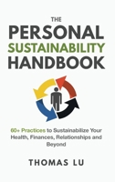 The Personal Sustainability Handbook: 60+ Practices to Sustainabilize Your Health, Finances, Relationships and Beyond 1777996104 Book Cover