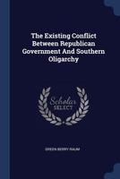 Existing Conflict Between Republican Government and Southern Oligarchy 1341021718 Book Cover