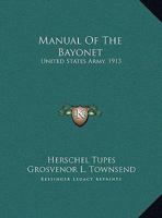 Manual Of The Bayonet: United States Army, 1913 1432539809 Book Cover