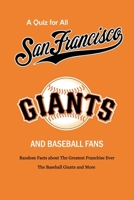 A Quiz for All San Francisco Giants and Baseball Fans: Random Facts about The Greatest Franchise Ever, The Baseball Giants and More: Gifts for Sf Giants Fans B08SQ6DVTG Book Cover