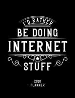 I'd Rather Be Doing Internet Stuff 2020 Planner: Internet Fan 2020 Planner, Funny Design, 2020 Planner for Internet Lover, Christmas Gift for Internet Lover 1678893609 Book Cover