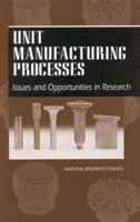 Unit Manufacturing Processes: Issues and Opportunities in Research 0309051924 Book Cover