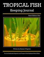 Tropical Fish Keeping Journal: Book Edition One 1540674010 Book Cover