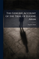 The Genuine Account of the Trial of Eugene Aram 1023937034 Book Cover