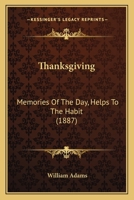 Thanksgiving: Memories of the Day, Helps to the Habit 1164037935 Book Cover