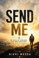 Send Me: 90 Days of Prayers and Declarations for Soul Winners and the Lost B0GZZTWJHF Book Cover