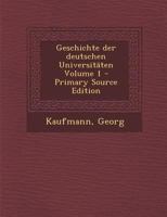 Die Geschichte Der Deutschen Universit�ten, Vol. 1: Vorgeschichte (Classic Reprint) 1172599041 Book Cover