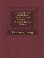 Die Geschichte Der Deutschen Universitten, Vol. 1: Vorgeschichte (Classic Reprint) 1172599041 Book Cover