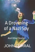 A Drowning of a Nazi Spy: And Other Stories B0C1JD497Z Book Cover