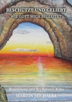 Beschützt und geliebt: Wie Gott mich begleitet, Begegnung mit Sri Balasai Baba (German Edition) 3755793245 Book Cover