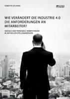 Wie verändert die Industrie 4.0 die Anforderungen an Mitarbeiter? Soziale und personale Kompetenzen in aktuellen Stellenanzeigen (German Edition) 3956879686 Book Cover