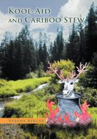 Kool-Aid and Cariboo Stew 1465361383 Book Cover
