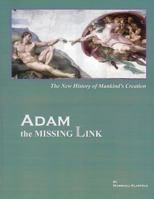 ADAM, the Missing Link: The New History of Mankind's Creation 1480225789 Book Cover
