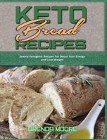 Keto Bread Recipes: Savory Ketogenic Recipes For Boost Your Energy and Lose Weight 1801940126 Book Cover