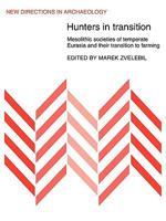 Hunters in Transition: Mesolithic Societies of Temperate Eurasia and their Transition to Farming 0521109574 Book Cover
