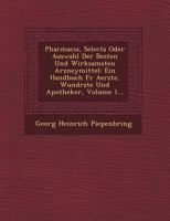 Pharmacia, Selecta Oder Auswahl Der Besten Und Wirksamsten Arzneymittel: Ein Handbuch Fur Aerzte, Wund Rzte Und Apotheker, Volume 1... 1249611431 Book Cover