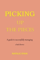Picking Up the Pieces: A guide to successfully managing a bad divorce B095NLN1K7 Book Cover