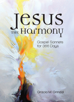 Jesus the Harmony: Gospel Sonnets for 366 Days 1506464556 Book Cover