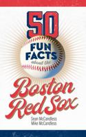 50 Fun Facts about the Boston Red Sox: The Fan's Handy Guide to the History, Highlights, and Heroes of One of America's Great Baseball Teams (50 Fun Facts Baseball) 1946313203 Book Cover