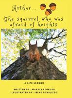 Arthur... the Squirrel Who Was Afraid of Heights: A Life Lesson 1532070780 Book Cover